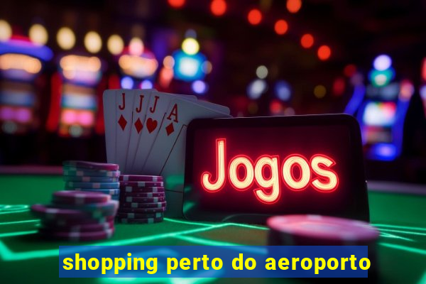 shopping perto do aeroporto